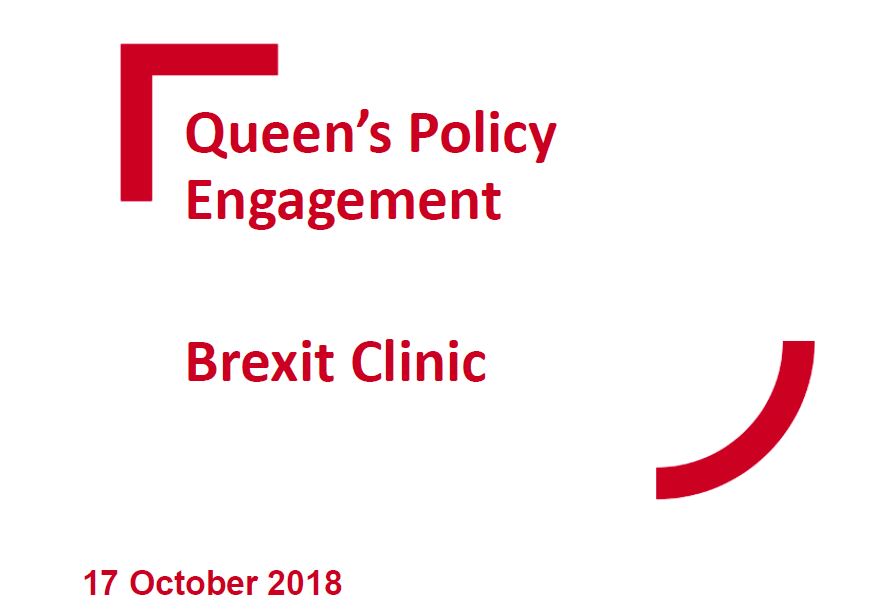 Queen’s Policy Engagement October Brexit Clinic Slides