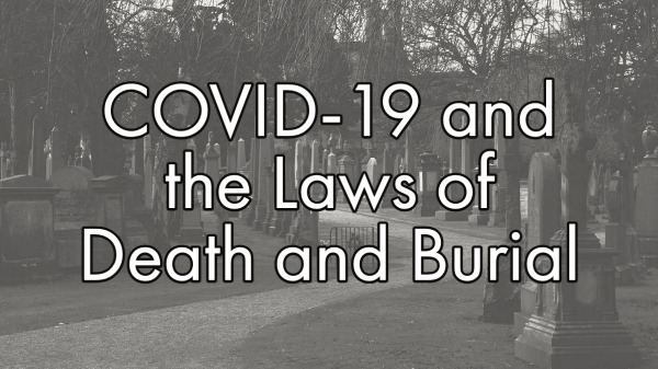 COVID-19 and the Laws of Death and Burial – New Podcast